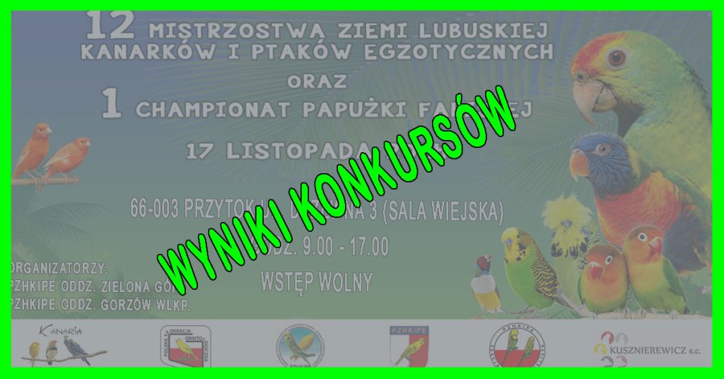 Wynik XII Mistrzostw Ziemi Lubuskiej oraz I Championatu papużki falistej